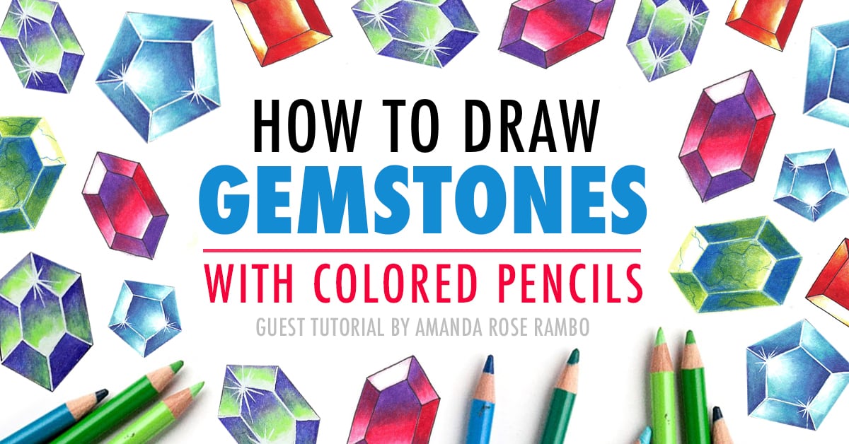 How to Draw Gemstones with Colored Pencils (Guest Tutorial by Amanda Rose Rambo)