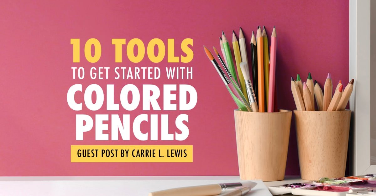 10 Tools to Get Started With Colored Pencils