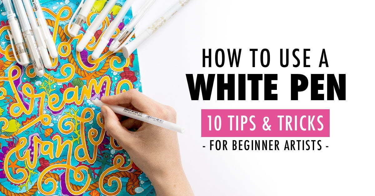 How to Use a White Pen - 10 Tips & Tricks for Beginner Artists