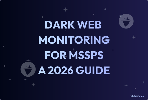 Dark Web Monitoring for MSSPs