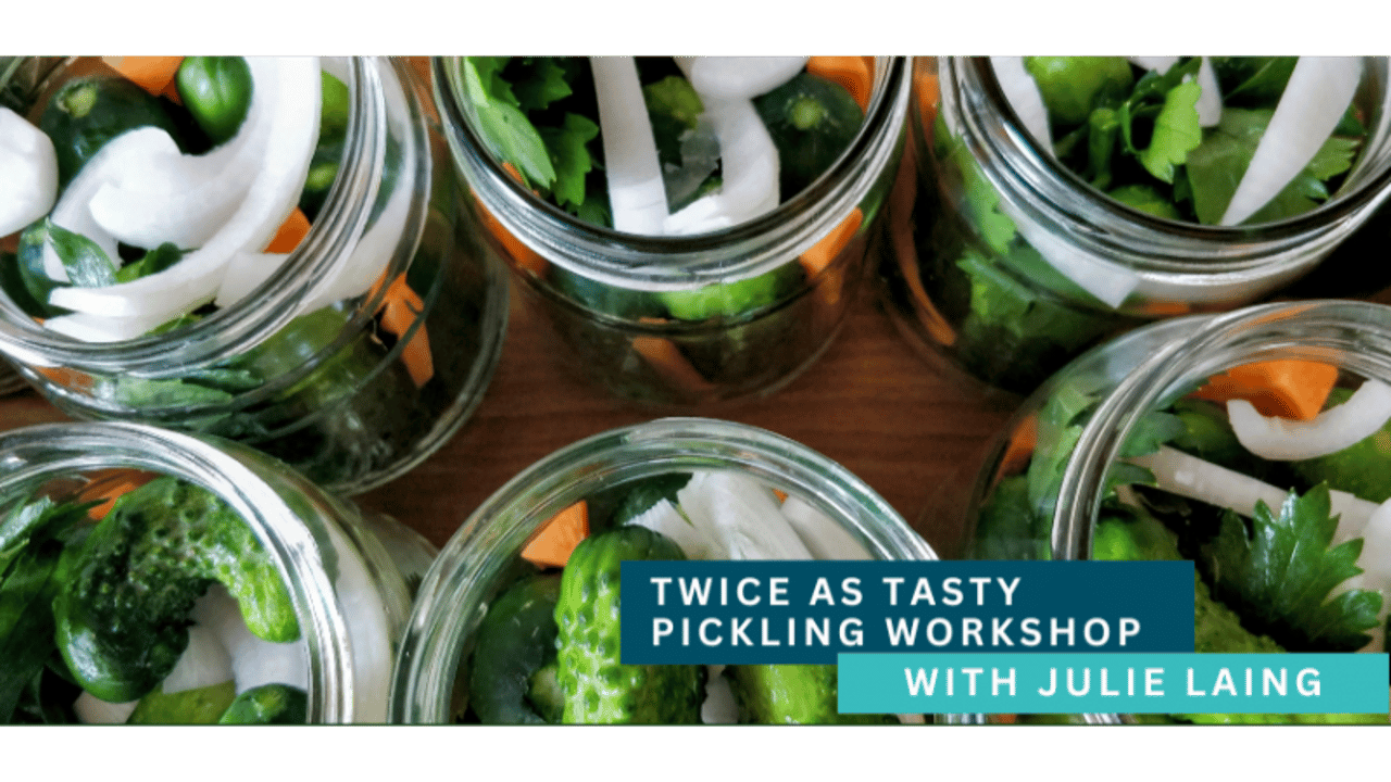 Twice as Tasty Pickling Workshop with Julie Laing