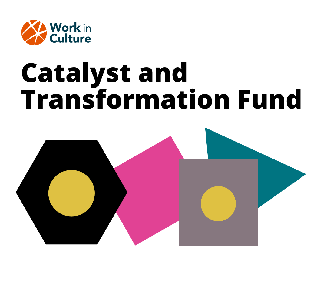 Work in Culture Catalyst and Transformation Fund