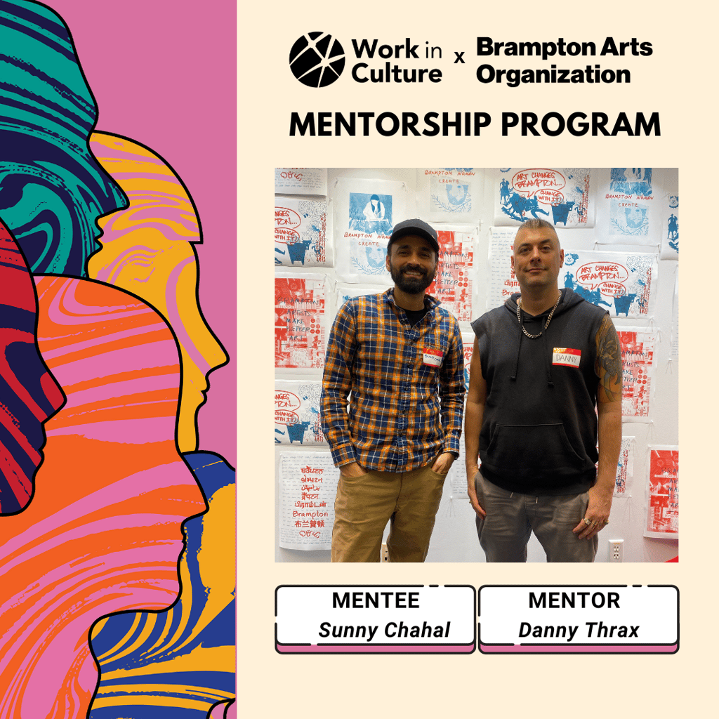 Work in Culture x Brampton Arts Organization Mentorship Program - Mentee Sunny Chahal, Mentor Danny Thrax