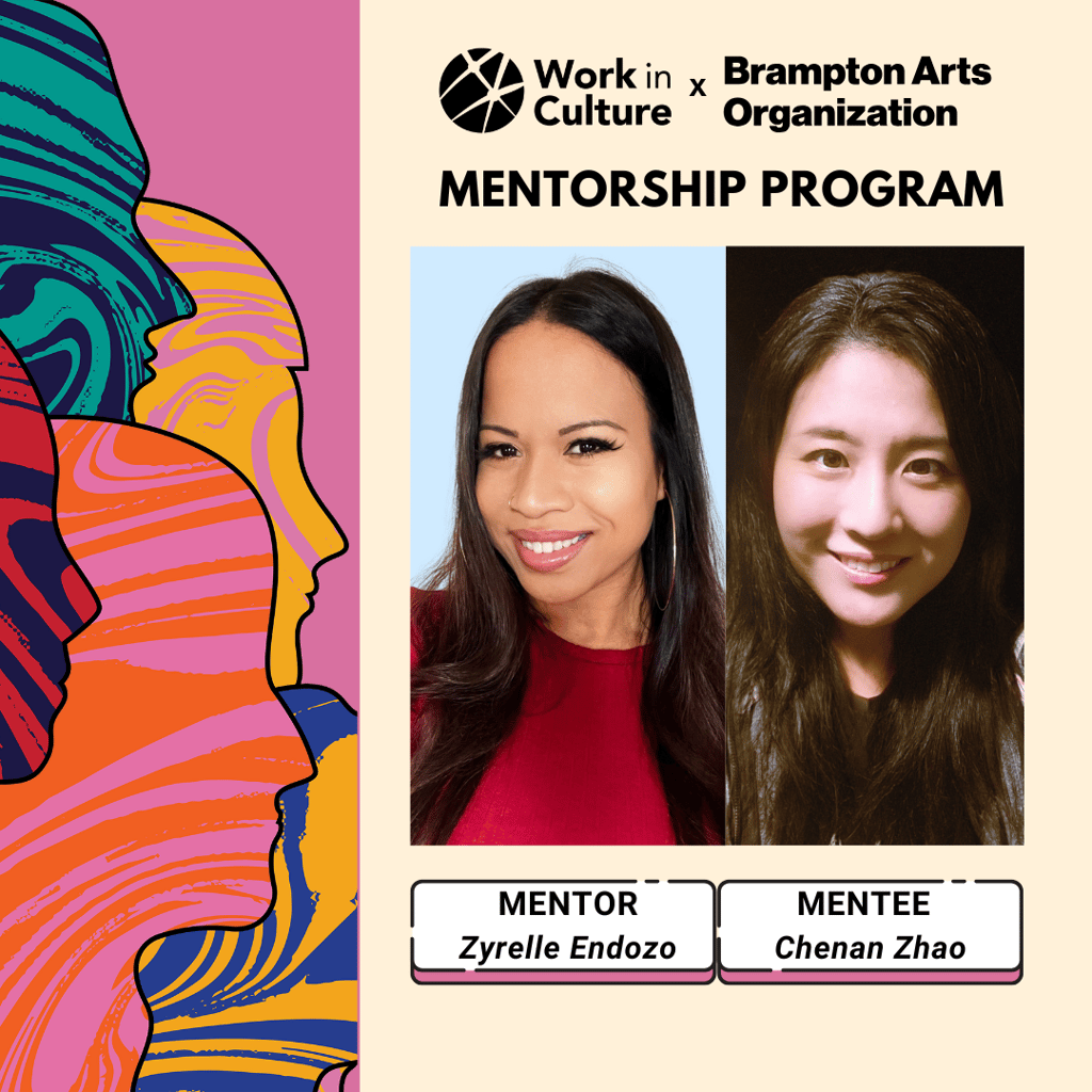 Work in Culture x Brampton Arts Organization Mentorship Program - Mentee Chenan Zhao, Mentor Zyrelle Endozo