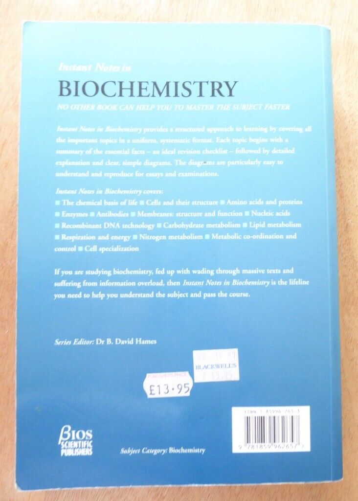 Instant Notes in Biochemistry, B.D. Hames, N.M Hooper, J.D. Houghton. ISBN 1859962653, Harriseahead