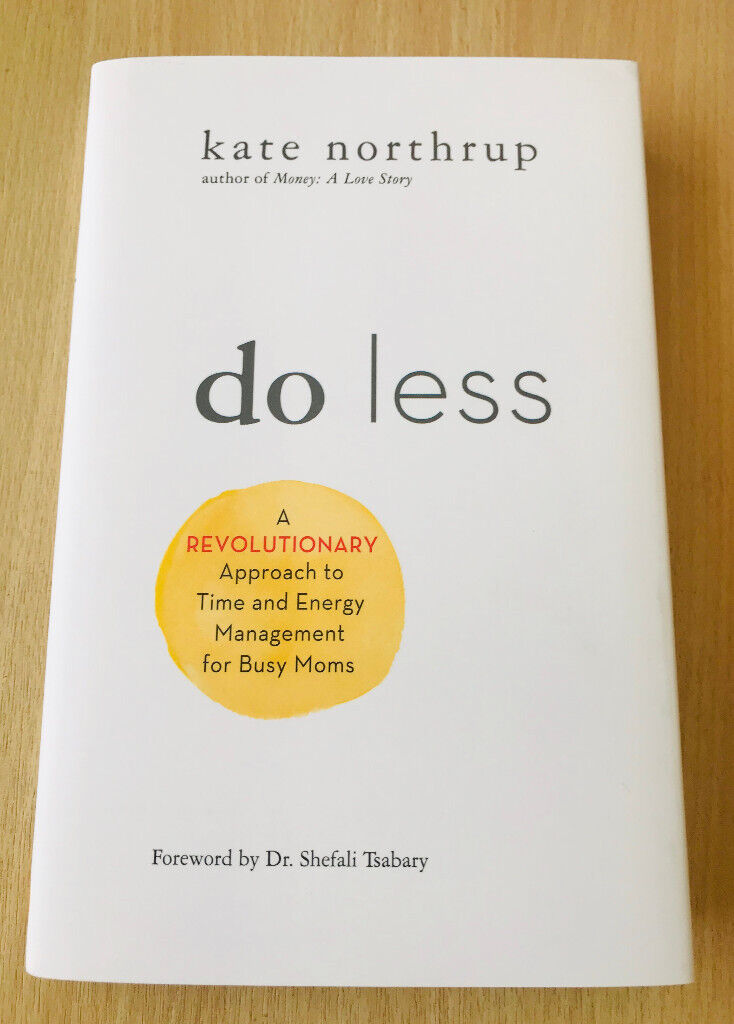 Do Less: A Revolutionary Approach to Time and Energy Management for Busy Moms by Kate Northrup- Book