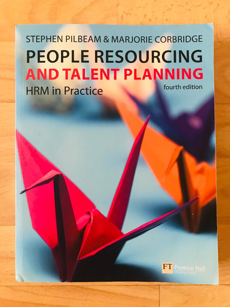 People Resourcing and Talent Planning: HRM in Practice - Fourth Edition - Pilbeam and Corbridge