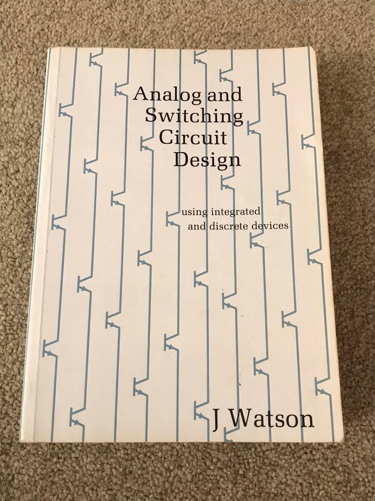 Analogue And Switching Circuit Design Using Integrated And Discrete Devices.