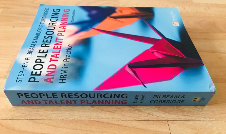 People Resourcing and Talent Planning: HRM in Practice - Fourth Edition - Pilbeam and Corbridge
