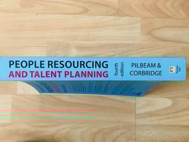 People Resourcing and Talent Planning: HRM in Practice - Fourth Edition - Pilbeam and Corbridge