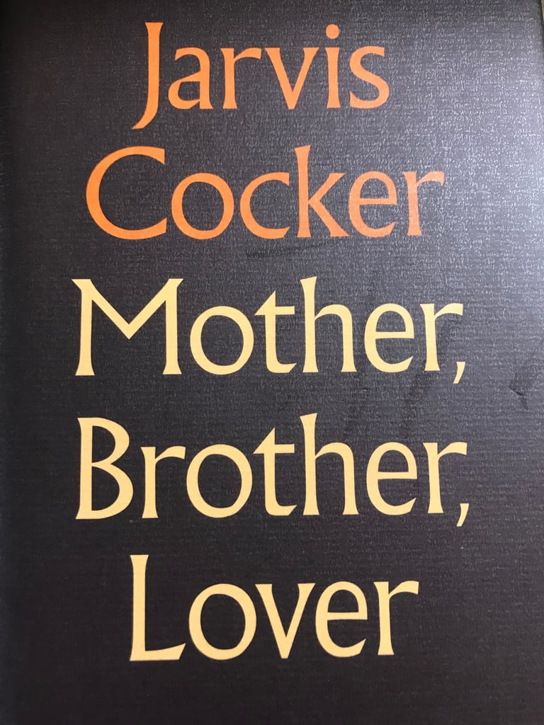 SIGNED first edition hardback copy of Jarvis Cockers book, ‘ Mother, Brother, Lover 