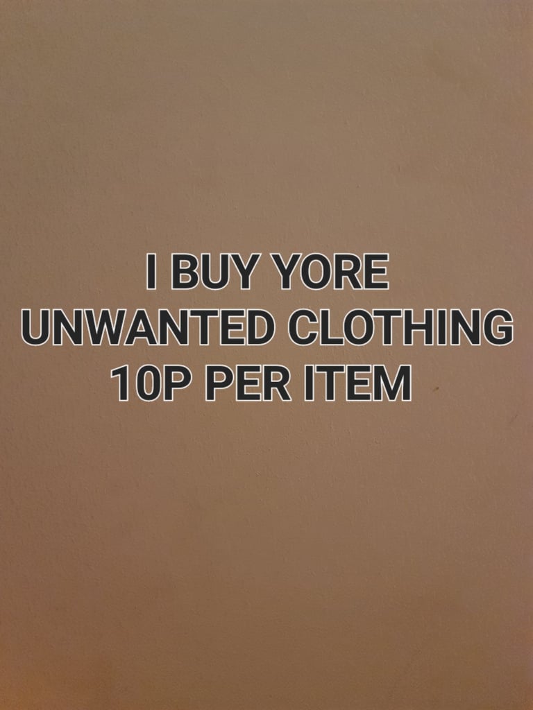 I BUY UNWANTED CLOTHING 10p per item 