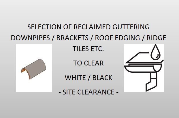 Reclaimed Guttering Downpipes / Brackets / Roof Edging / Ridge Tiles etc to clear