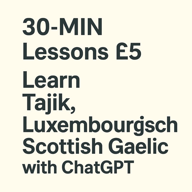 £5 / 30 MIN LESSONS – LEARN TAJIK, LUXEMBOURGISH, SCOTTISH GAELIC WITH ME + CHATGPT TALKING ROBOT