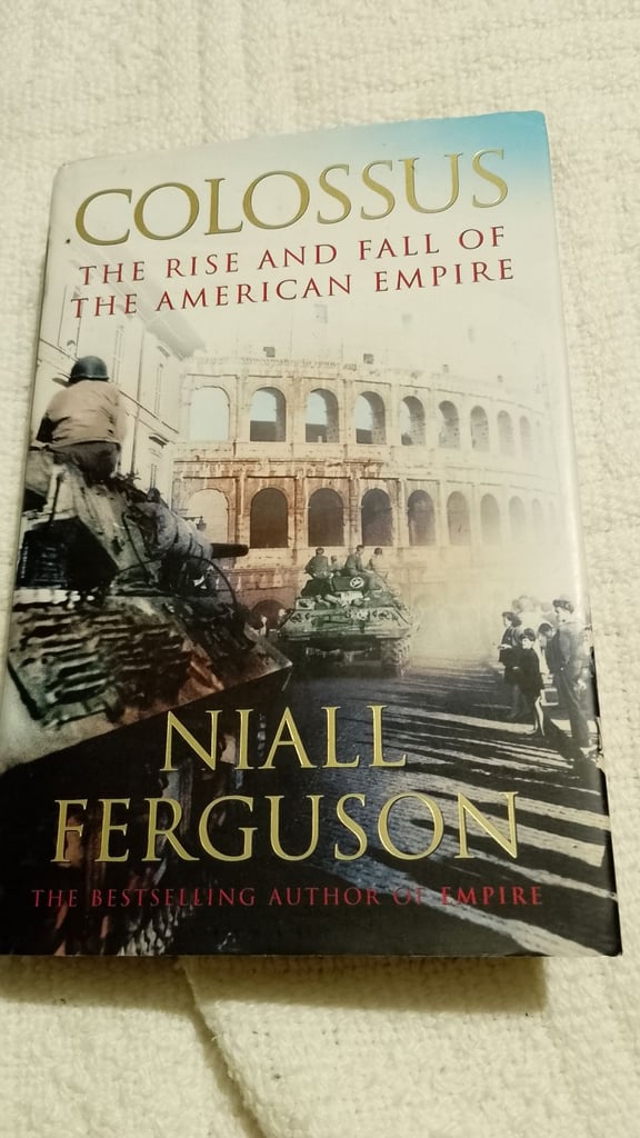 Colossus : The Rise and Fall of the American Empire by Niall Ferguson