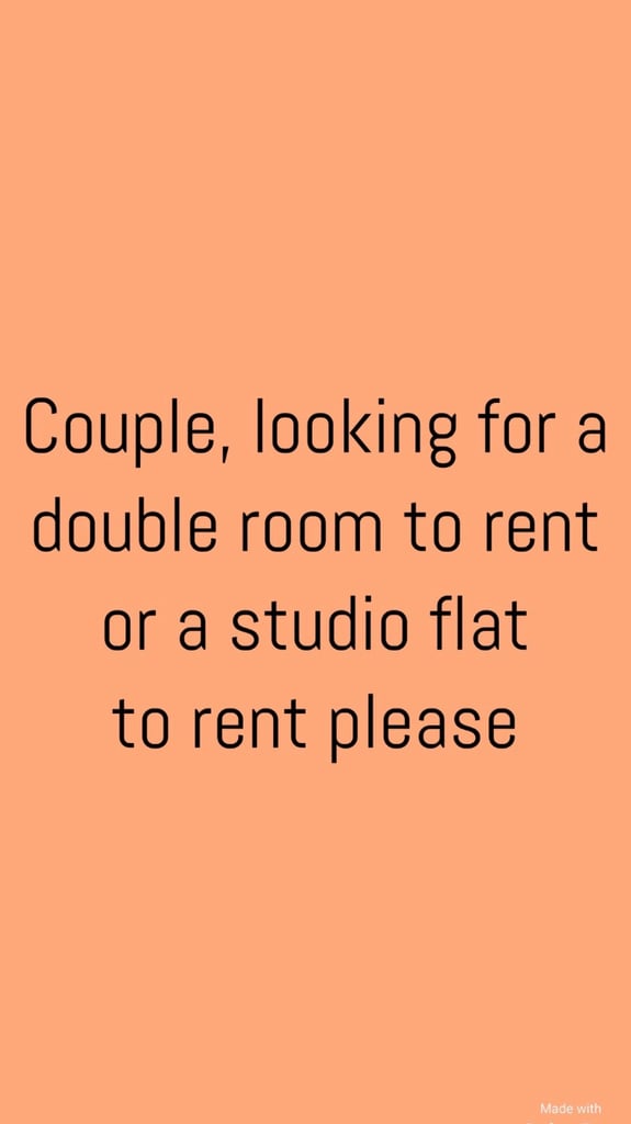 URGENT - COUPLE LOOKING FOR A ROOM TO RENT OR A STUDIO FLAT TO RENT PLEASE