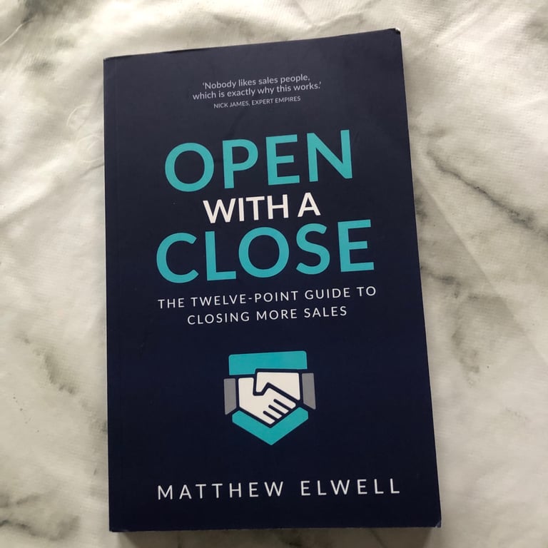 Open with a Close: The Twelve Point Guide to Closing More Sales