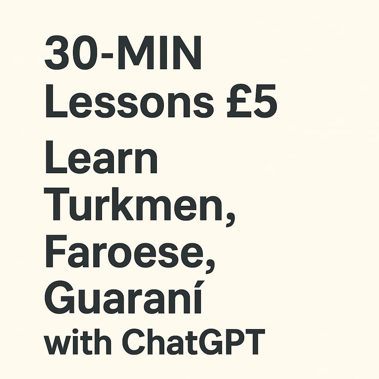 £5 / 30 MIN LESSONS – LEARN TURKMEN, FAROESE, GUARANÍ (ULTRA-RARE) WITH ME + CHATGPT TALKING ROBOT