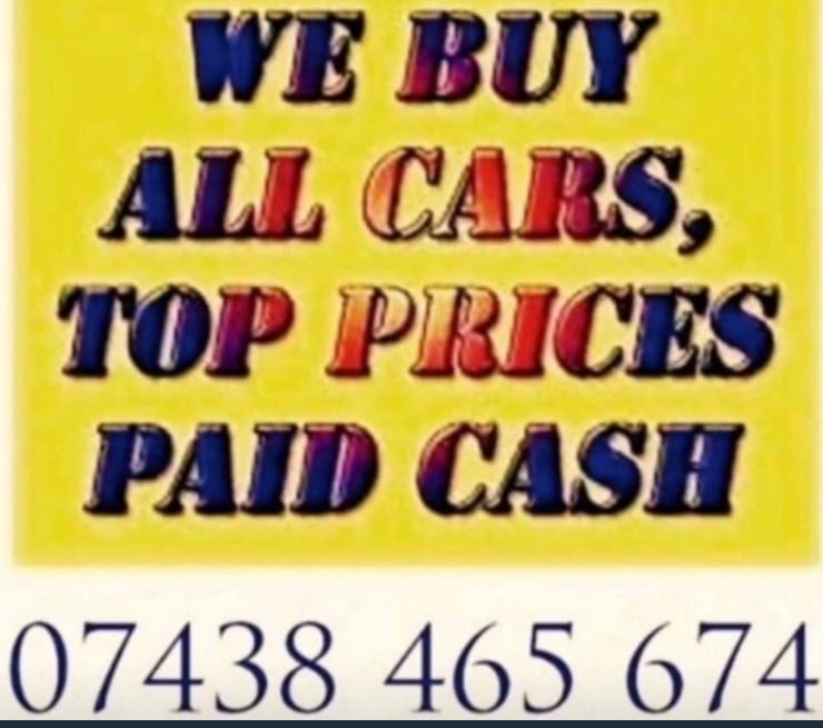 WE BUY ANY CAR IN ANY CONDITION CASH Call as now and we can offer YOU top price 100- 30.000£L