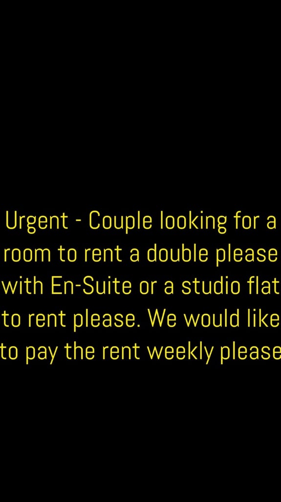 Urgent - Couple looking for a room to rent or a studio flat to rent please