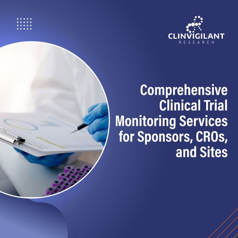 Comprehensive Clinical Trial Monitoring Services for Sponsors, CROs, and Sites