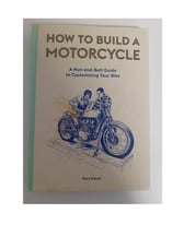 How to Build a Motorcycle: A Nut-and-Bolt Guide to Customizing Your Bike