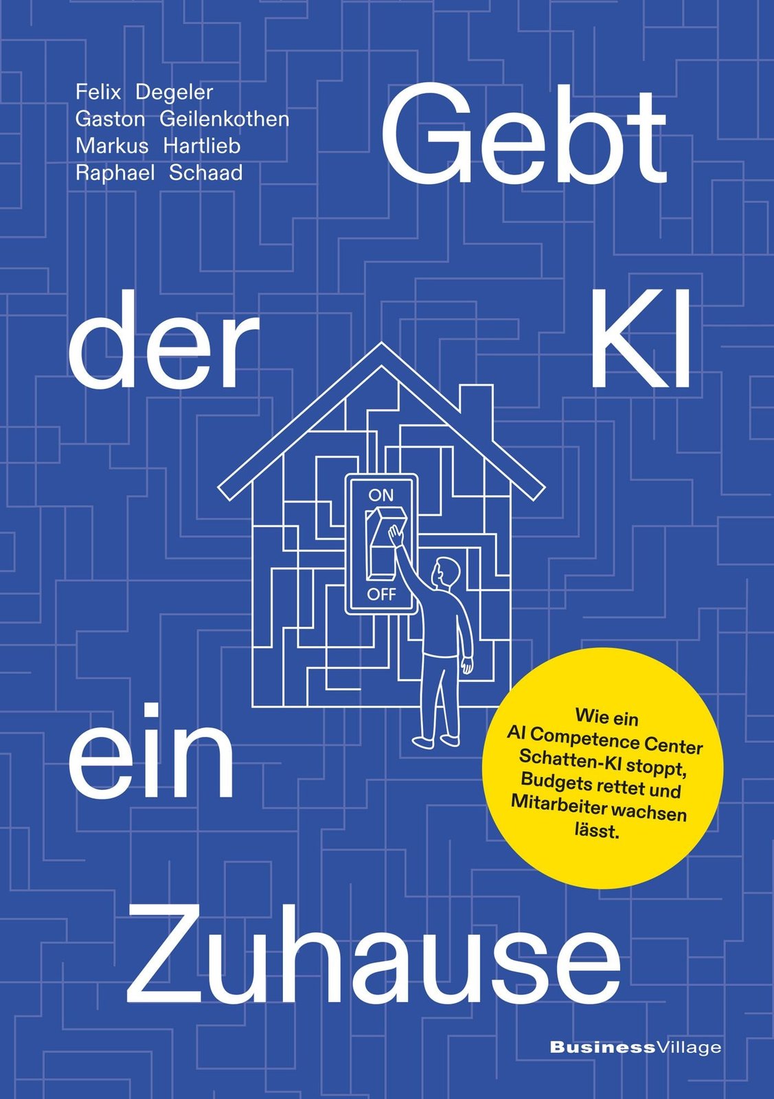Cover des Buches „Gebt der KI ein Zuhause, Wie ein AI Competence Center Schatten-KI stoppt, Budgets rettet und Mitarbeiter wachsen lässt", erschienen bei BusinessVillage.