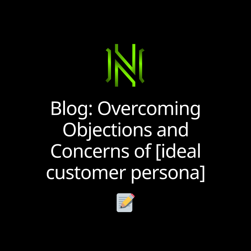 Blog: Overcoming Objections and Concerns of [ideal customer persona]