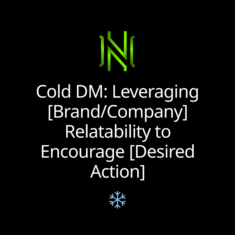 Cold DM: Leveraging [Brand/Company] Relatability to Encourage [Desired Action]