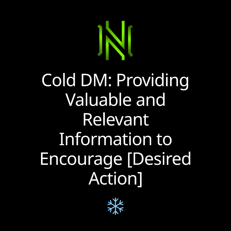 Cold DM: Providing Valuable and Relevant Information to Encourage [Desired Action]