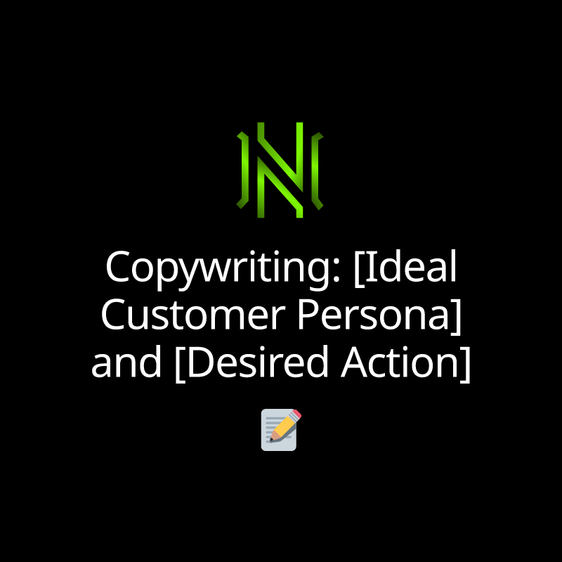 Copywriting: [Ideal Customer Persona] and [Desired Action]