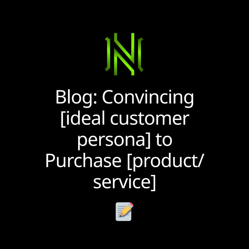 Blog: Convincing [ideal customer persona] to Purchase [product/service]