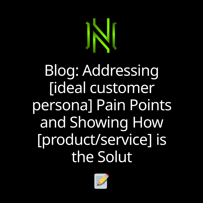 Blog: Addressing [ideal customer persona] Pain Points and Showing How [product/service] is the Solution