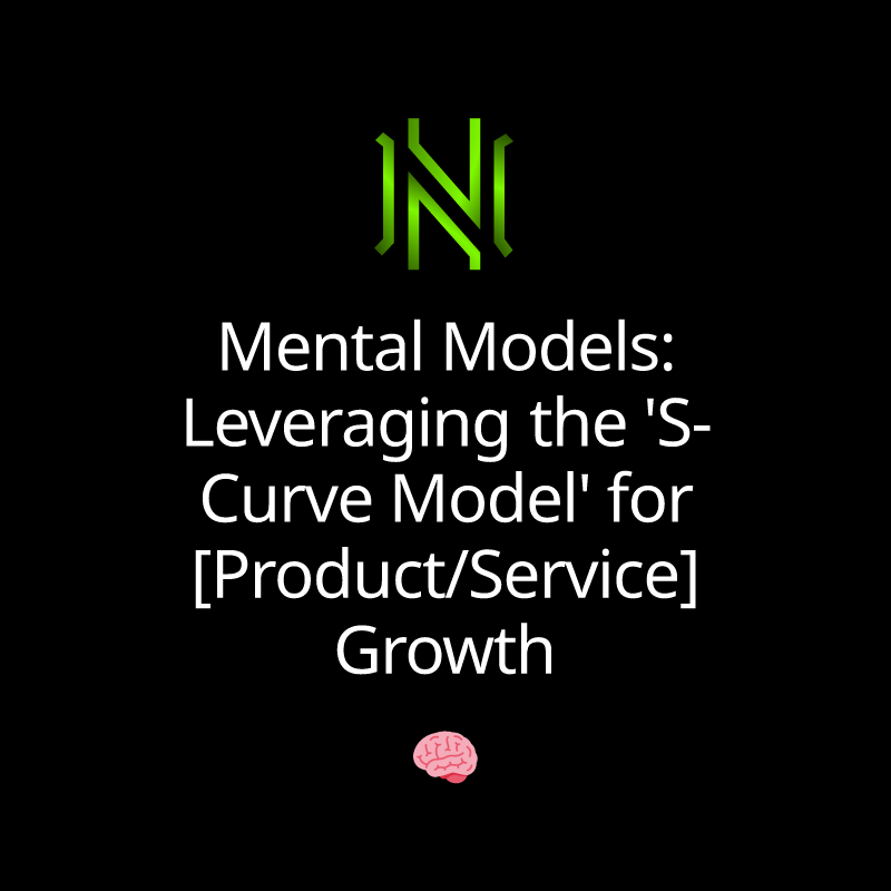 Mental Models: Leveraging the 'S-Curve Model' for [Product/Service] Growth