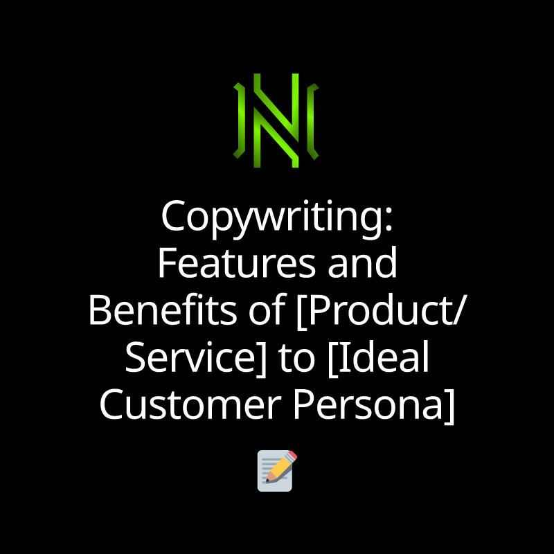 Copywriting: Features and Benefits of [Product/Service] to [Ideal Customer Persona]