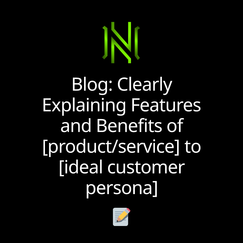 Blog: Clearly Explaining Features and Benefits of [product/service] to [ideal customer persona]