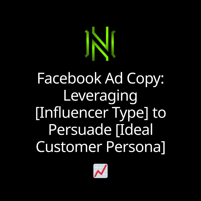 Facebook Ad Copy: Leveraging [Influencer Type] to Persuade [Ideal Customer Persona]