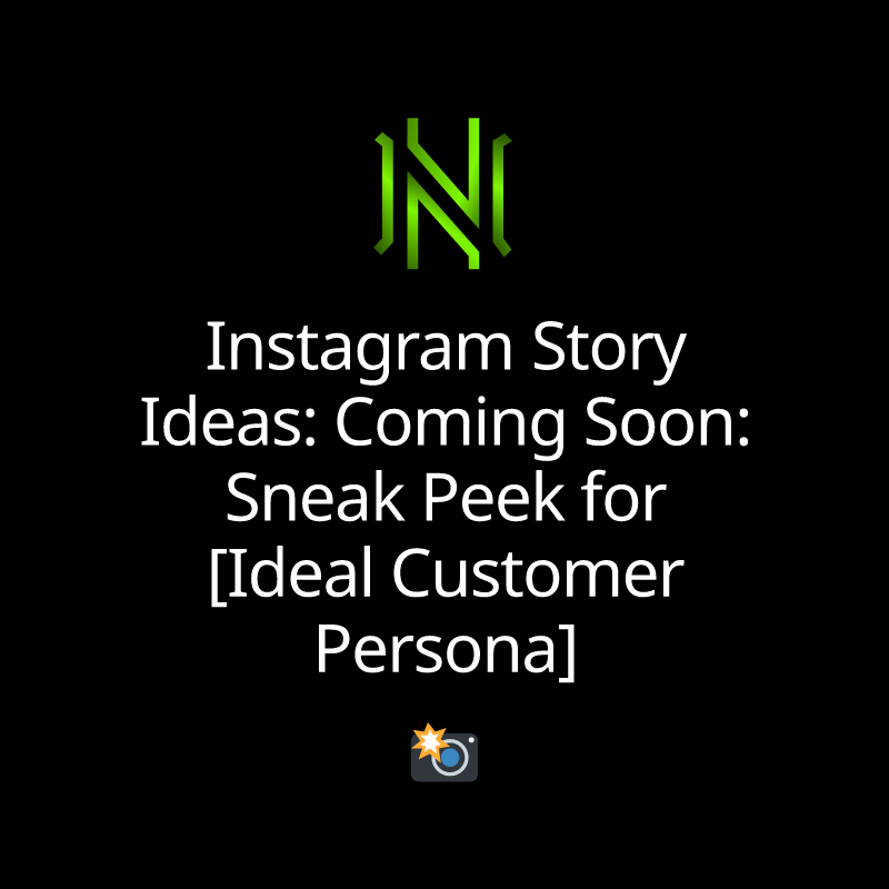 Instagram Story Ideas: Coming Soon: Sneak Peek for [Ideal Customer Persona]
