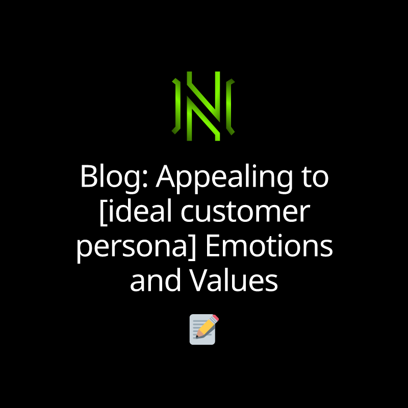 Blog: Appealing to [ideal customer persona] Emotions and Values