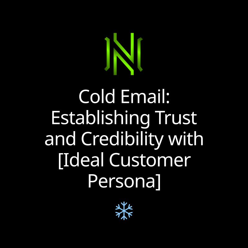 Cold Email: Establishing Trust and Credibility with [Ideal Customer Persona]