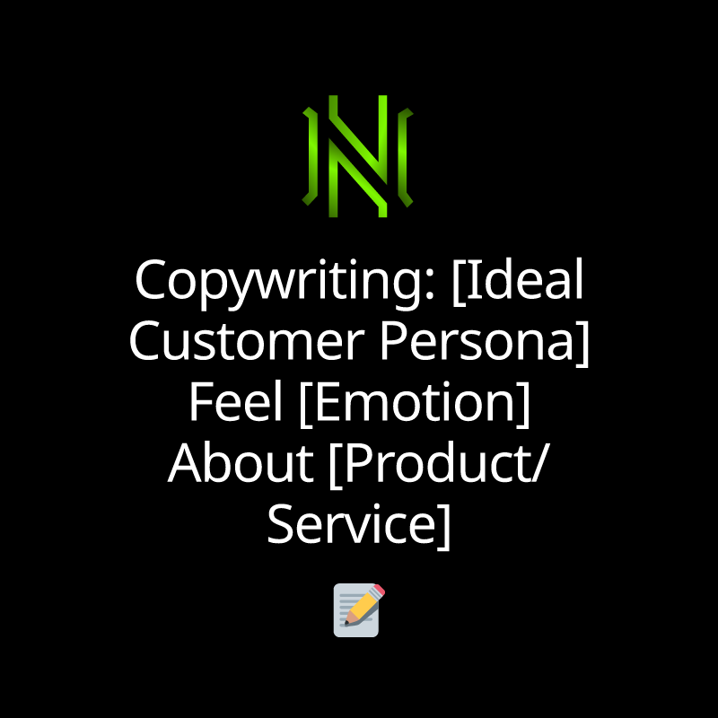 Copywriting: [Ideal Customer Persona] Feel [Emotion] About [Product/Service]