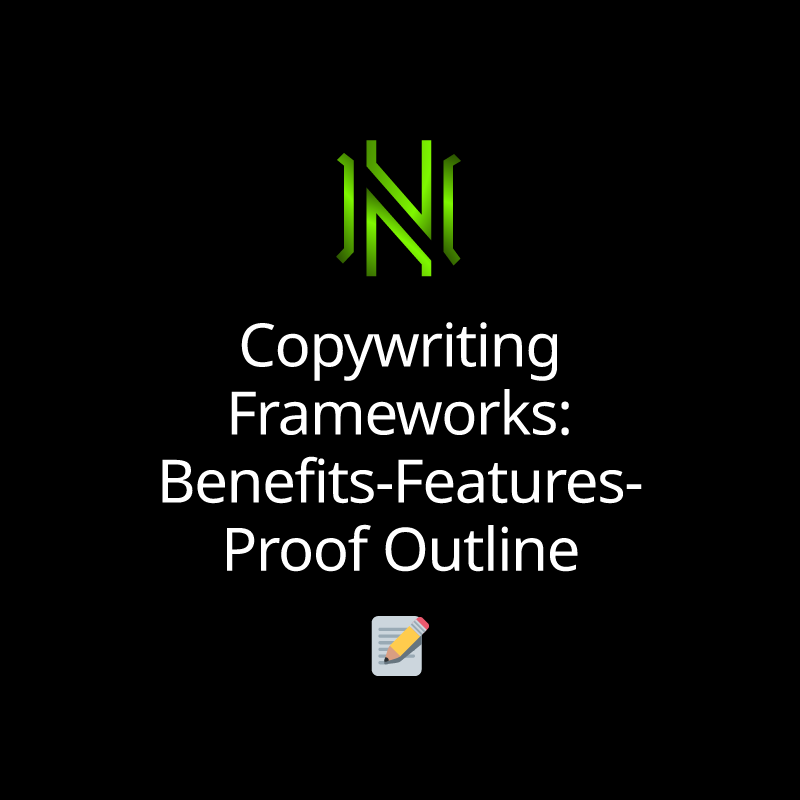 Copywriting Frameworks: Benefits-Features-Proof Outline