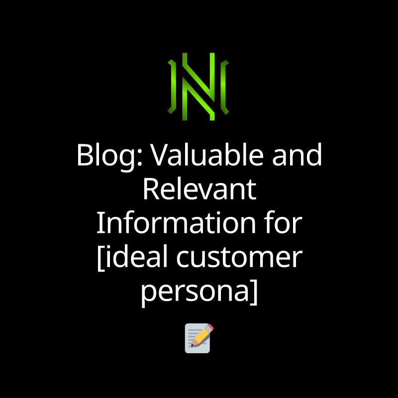Blog: Valuable and Relevant Information for [ideal customer persona]