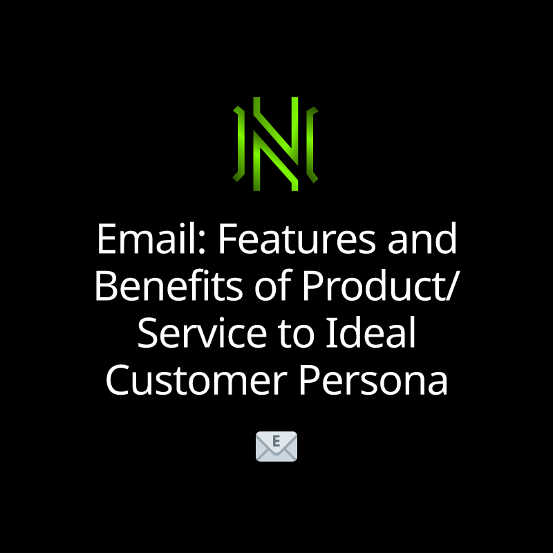 Email: Features and Benefits of Product/Service to Ideal Customer Persona
