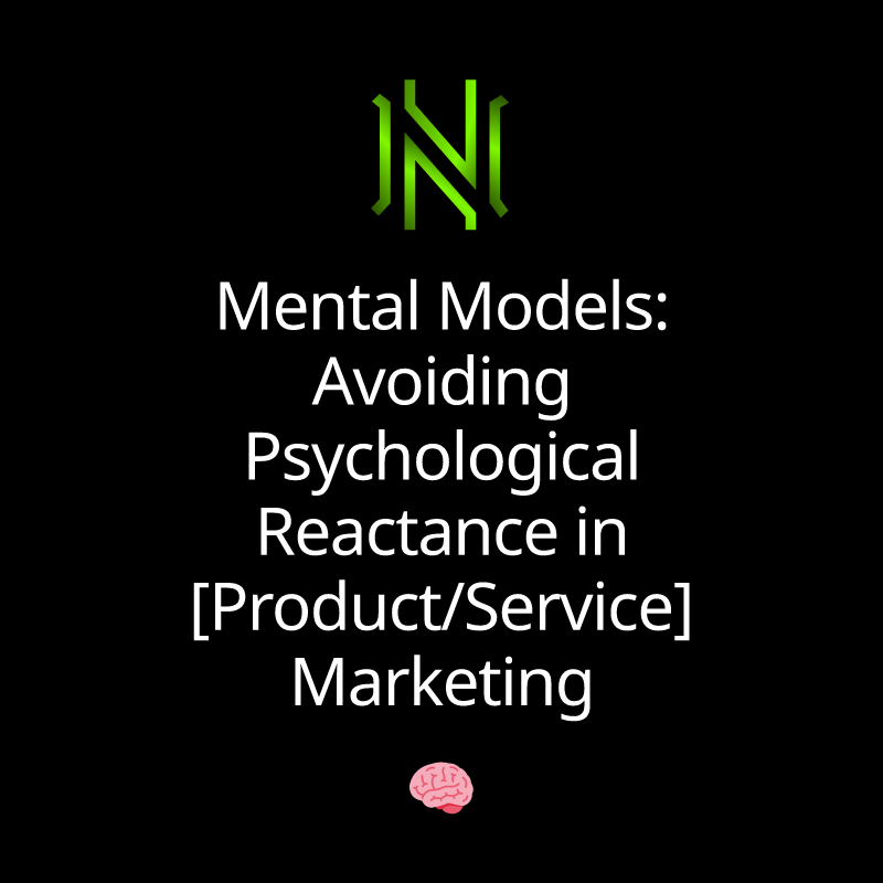 Mental Models: Avoiding Psychological Reactance in [Product/Service] Marketing