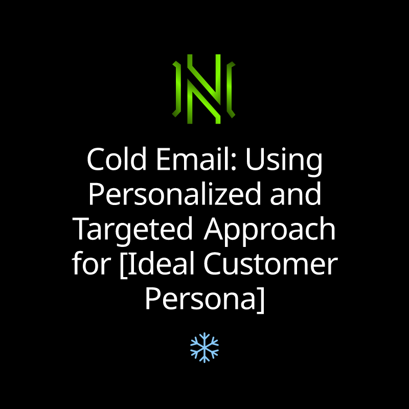 Cold Email: Using Personalized and Targeted Approach for [Ideal Customer Persona]