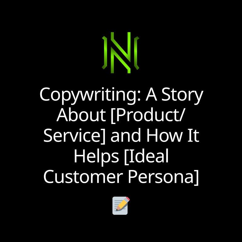 Copywriting: A Story About [Product/Service] and How It Helps [Ideal Customer Persona]