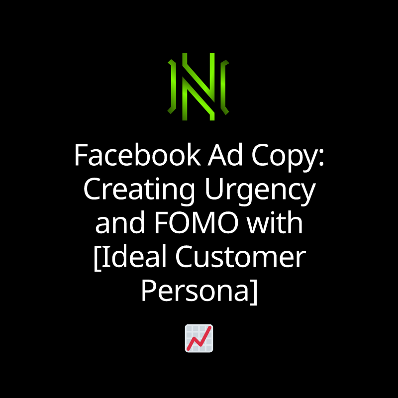 Facebook Ad Copy: Creating Urgency and FOMO with [Ideal Customer Persona]