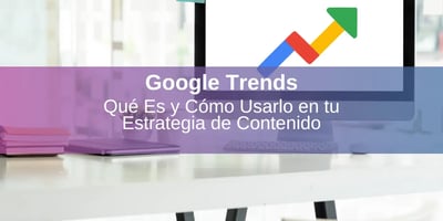 Cómo Usar Google Trends para Encontrar Ideas de Contenido Viral en 2025