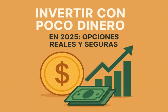 Invertir con poco dinero en 2025: opciones reales y seguras